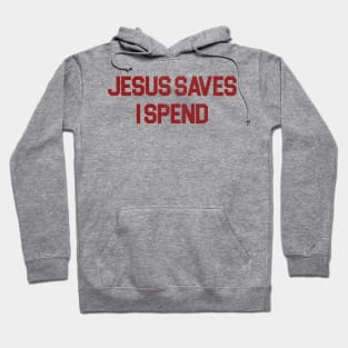 Jesus Saves I Spend Hoodie